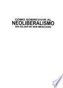 Como sobrevivir al neoliberalismo sin dejar de ser mexicano