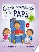 Como Sorprender A Tu Papa = How to Surprise a Dad