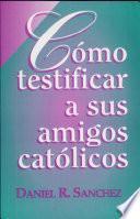 Como Testificar a Sus Amigos Catolicos