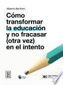 Cómo transformar la educación y no fracasar (otra vez) en el intento