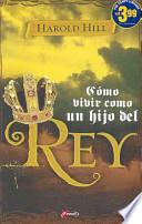 Como vivir como el hijo de un Rey