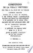 Compendio de la vida y virtudes del Ven. P. Fr. Juan de la Virgen Carmelita Descalzo ... y de otros tres Carmelitas descalzos que dieron sus vidas asistiendo á los apestados de la misma villa, sacado de los anales MM. de los PP. Carmelitas Descalzos de Cataluña, y publicado con algunas notas por D.J.R.V. previo un apunte cronologico de los mas insignes Pulcripodienses