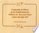 Compendio de Planos de Los Establecimientos Públicos De San Luis Potosí a fines del Siglo XIX