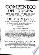 Compendio del origen, antiguedad, y nobleza de la familia, y apellido de Marquez, con la noticia de los escudos de sus armas (etc.)