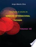 Compilación de estudios de DERECHO INTERNACIONAL PRIVADO / VOL III