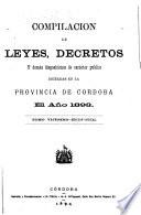 Compilacion de leyes, decretos, acuerdos de la exma. Cámara de justicia y demás disposiciones de carácter público dictadas en la provinca de Córdoba