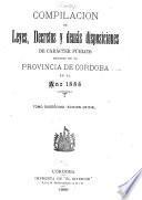 Compilacion de leyes, decretos, acuerdos de la exma. Cámara de justicia y demás disposiciones de carácter público dictadas en la provinca de Córdoba
