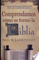Comprendamos Como Se Formo la Biblia: Se Han Vendido Mas de Un Millon de Ejemplares en Ingles!
