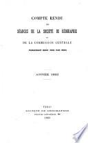 Comptes rendus des séances de la Société de Géographie et de la Commission Centrale
