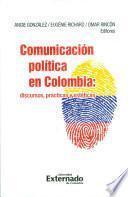 Comunicación Política en Colombia: Discursos, Prácticas y Estéticas