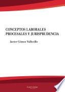 Conceptos laborales, procesales y jurisprudencia