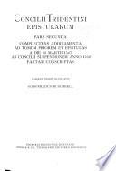 Concilium Tridentinum: Epistularum pars secunda: Complectens additamenta ad tomum priorem et epistulas a die 13 Martii 1547 ad Comcilii suspensionem anno 1552 factam conscriptas. Collegit, edidit, illustravit G. Buschbell