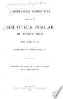 Conferencias dominicales dadas en la Biblioteca Insular de Puerto Rico, San Juan, P.R., desde marzo 9 a mayo 25 de 1913