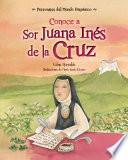 Conoce a Sor Juana Ines de la Cruz / Get to Know Sor Juana Ines de la Cruz (Spanish Edition)