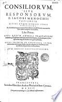 Consiliorum, sive Responsorum, D. Iacobi Menochii... Cum indice locupletissimo