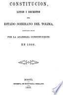 Constitucion, leyes i decretos del Estado Soberano de Tolima, espedidos por la Asamblea Constituyente en 1866