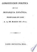 Constitución política de la Monarquía Española, promulgada en Cádiz a 19 de marzo de 1812