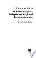 Construcciones supranacionales e integración regional latinoamericana