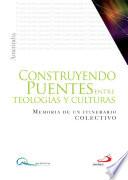 CONSTRUYENDO PUENTES ENTRE TEOLOGÍAS Y CULTURAS