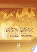 Contexto, significado y diseño de proyectos de aula en la enseñanza de las ciencias naturales