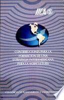 Contribuciones Para la Formacion de Una Estrategia Interamericana Para la Agricultura