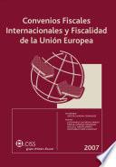 Convenios fiscales internacionales y fiscalidad de la Unión Europea 2007