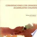 Conversaciones con grandes acuarelistas chilenos