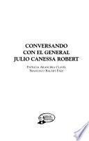Conversando con el general Julio Canessa Robert