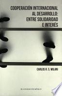 COOPERACIÓN INTERNACIONAL AL DESARROLLO: ENTRE SOLIDARIDAD E INTERÉS