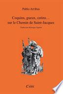 Coquins, gueux, catins... sur le chemin de Compostelle