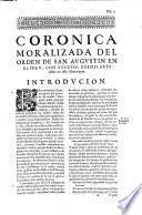 Coronica moralizada del orden de San Agustin en el Perú, con sucesos egenplares en esta monarquia. Compuesta por el muy reverendo padre maestro fray Antonio de la Calancha de la misma orden, i Difinidor actual. Dividese este primer tomo en quatro libros ; lleva tablas de Capitulos, i lugares de la sagrada Escritura