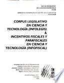 Corpus legislativo en ciencia y tecnología (infolegis) & incentivos fiscales y parafiscales en ciencia y tecnología (infofiscal).