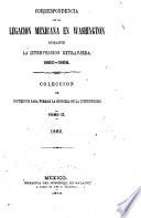 Correspondencia de la Legación mexicana en Washington durante la intervención extranjera, 1860-1868 [ed. by M. Romero].