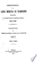 Correspondencia de la Legacion mexicana en Washington durante la intervencion extranjera, 1860-1868