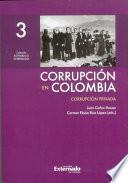 Corrupción en Colombia Tomo 3 Corrupción Privada