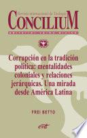 Corrupción en la tradición política: mentalidades coloniales y relaciones jerárquicas. Una mirada desde América Latina. Concilium 358 (2014)