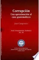 Corrupción: Una aproximación al caso guatemalteco