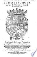Cortes De Cordova del anno de 70, y de Madrid del anno de 73. Quaderno de las leyes y Pragmaticas que su Magestad mando hazer en las Cortes (etc.)