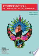 Cosmosemióticas de la resistencia y decolonialidad