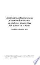 Crecimiento, estructuración y planeación intraurbana en ciudades intermedias del noreste de México