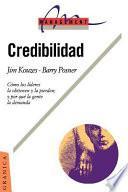 Credibilidad: Como los Lideres la Obtienen y la Pierden; y Por Qui la Gente la Demanda