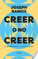 Creer o no creer. El misterio de Dios a la luz de la razón