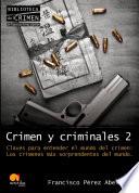 Crimen y criminales II. Claves para entender el mundo del crimen