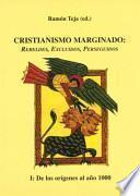 Cristianismo Marginado 1. Rebeldes, excluídos, marginados. De los orígenes al año 1000