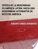 Crítica de la Modernidad en América Latina: Hacia una modernidad alternativa de Nuestra América