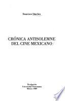 Crónica antisolemne del cine mexicano