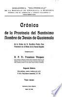 Crónica de la provincia del Santísimo nombre de Jesús de Guatemala de la orden de n. seráfico padre san Francisco en el reino de la Nueva España