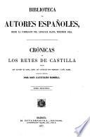 Cronicas de los reyes de Castilla desde Don Alfonso el Sabio, hasta los catolicos Don Fernando e Dona Isabel coleccion ordenada por don Cayetano Rosell