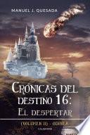 Crónicas del destino 16: El despertar (Volumen II)