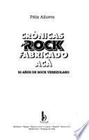 Crónicas del rock fabricado acá